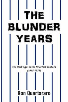 Paperback The Blunder Years: The Dark Ages of the New York Yankees (1965-1973) Book