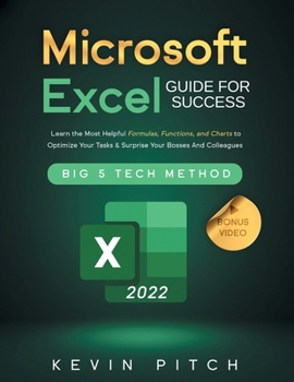 Paperback Microsoft Excel Guide for Success: Learn the Most Helpful Formulas, Functions, and Charts to Optimize Your Tasks & Surprise Your Bosses And Colleagues Book