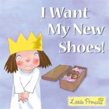 I Want My New Shoes! (Little Princess) - Book  of the My Little Princess