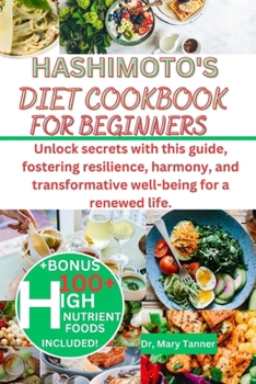 Paperback Hashimoto's Diet Cookbook for Beginners: Unlock secrets with this guide, fostering resilience, harmony, and transformative well-being for a renewed li [Large Print] Book