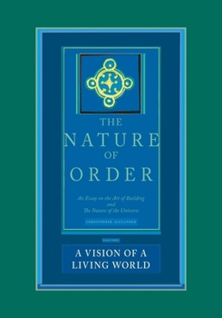 Hardcover The Nature of Order, Book Three: A Vision of a Living World: An Essay on the Art of Building and the Nature of the Universe Book