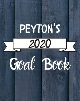 Peyton's 2020 Goal Book: 2020 New Year Planner Goal Journal Gift for Peyton / Notebook / Diary / Unique Greeting Card Alternative