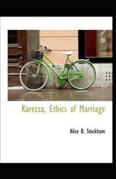 Karezza, Ethics of Marriage (illustrated edition)