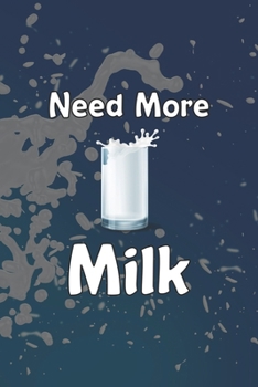 Need More Milk: My Prayer Journal, Diary Or Notebook For Milk Lover. 110 Story Paper Pages. 6 in x 9 in Cover.