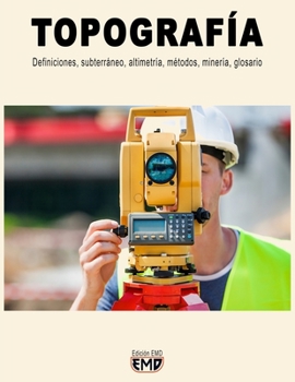 Paperback Topografía: Definiciones, subterráneo, altimetría, métodos, minería, glosario [Spanish] Book