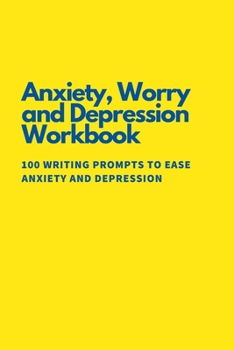 Anti Anxiety Workbook: 100 Writing Prompts To Ease Anxiety and Depression
