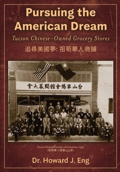 Paperback Pursuing the American Dream: Tucson Chinese-Owned Grocery Stores Book