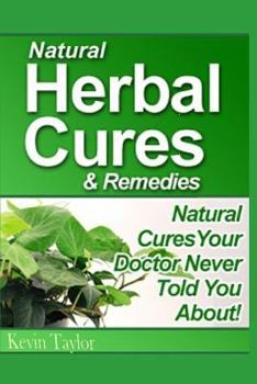 Paperback Natural Herbal Cures & Remedies: Natural Cures Your Doctor Never Told You About Book