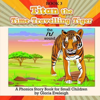Paperback Titan the Time Travelling Tiger: A Phonics Story Book for Small Children Book