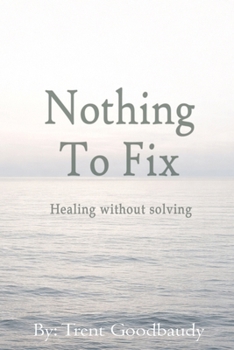 Paperback Nothing To Fix: Healing without solving Book