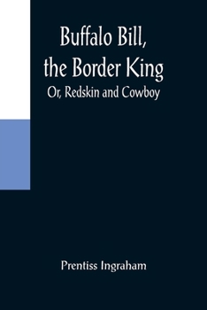 Paperback Buffalo Bill, the Border King; Or, Redskin and Cowboy Book