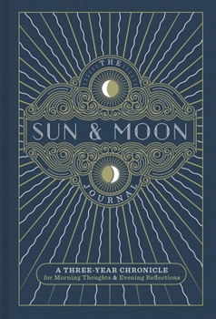 Hardcover The Sun & Moon Journal: A Three-Year Chronicle for Morning Thoughts & Evening Reflections Volume 8 Book