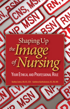 Paperback Shaping Up the Image of Nursing: Your Ethical and Professional Role Book