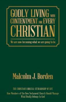 Godly Living with Contentment for Every Christian: We Are Now Becoming What We Are Going to Be