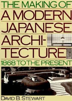 Hardcover The Making of a Modern Japanese Architecture: 1868 to the Present Book