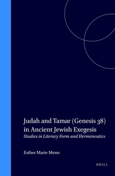 Judah and Tamar (Genesis 38) in Ancient Jewish Exegesis: Studies in Literary Form and Hermeneutics (Supplements to the Journal for the Study of Judaism, ... to the Journal for the Study of Judaism, 51
