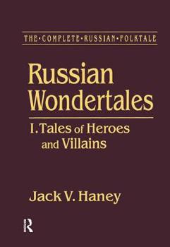 Russian Wondertales: Tales of Heroes and Villians (Complete Russian Folktale)