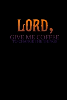 Lord. Give me coffee to change the things: Food Journal | Track your Meals | Eat clean and fit | Breakfast Lunch Diner Snacks | Time Items Serving ... | 110  pages | 6 x 9 in | 15.24 x 22.86 cm