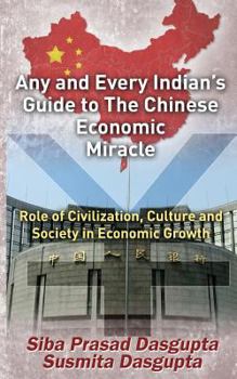 Paperback Any and Every Indian's Guide to The Chinese Economic Miracle: Role of Civilization, Culture and Society in Economic Growth Book