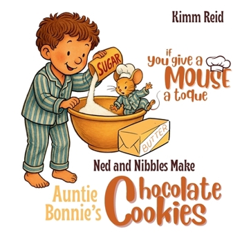 Paperback If You Give a Mouse a Toque: Ned and Nibbles make Auntie Bonnie's Chocolate Cookies Book
