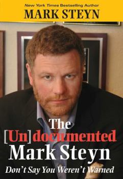 Hardcover The (Un)Documented Mark Steyn: Don't Say You Weren't Warned Book