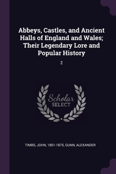 Paperback Abbeys, Castles, and Ancient Halls of England and Wales; Their Legendary Lore and Popular History: 2 Book