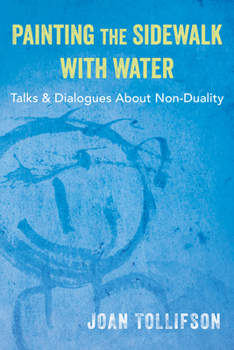 Paperback Painting the Sidewalk with Water: Talks and Dialogues about Non-Duality Book