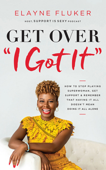 Audio CD Get Over I Got It: How to Stop Playing Superwoman, Get Support, and Remember That Having It All Doesn't Mean Doing It All Alone Book