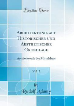 Hardcover Architektonik Auf Historischer Und Aesthetischer Grundlage, Vol. 2: Architektonik Des Mittelalters (Classic Reprint) [German] Book