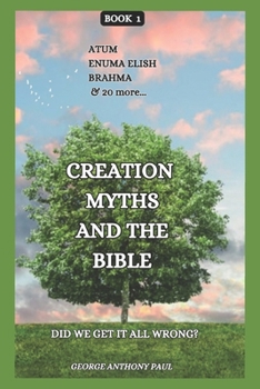 Creation Myths and The Bible: Did we get it all wrong?