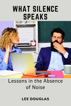 Paperback What Silence Speaks: Lessons in the Absence of Noise Book