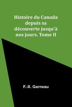 Histoire du Canada depuis sa découverte jusqu'à nos jours. Tome II (French Edition)