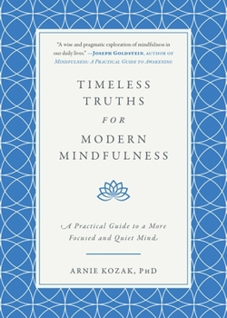 Hardcover Timeless Truths for Modern Mindfulness: A Practical Guide to a More Focused and Quiet Mind Book