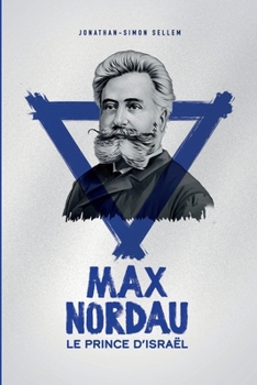 Max Nordau, le Prince d'Israël (French Edition)
