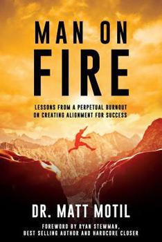 Paperback Man on Fire: Lessons From a Perpetual Burnout on Creating Alignment for Success Book