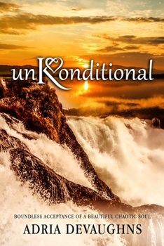 Paperback unKonditional: Boundless Acceptance of A Beautiful Chaotic Soul Book