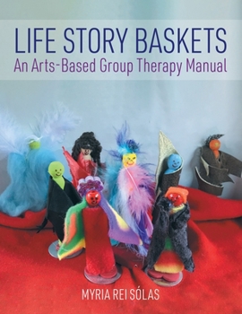 Paperback Life Story Baskets: An Arts-Based Group Therapy Manual Book