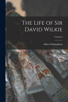 Paperback The Life of Sir David Wilkie; Volume I Book