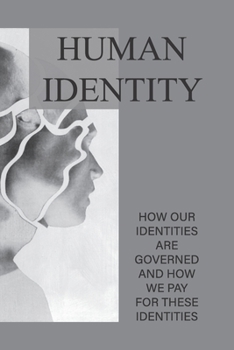 Human Identity: How Our Identities Are Governed And How We Pay For These Identities: Creative Piece On Identities