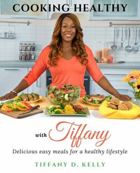 Paperback Cooking Healthy with Tiffany: Easy meals for a healthy lifestyle Book