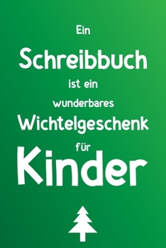 Ein Schreibbuch ist ein wunderbares Wichtelgeschenk für Kinder: Liniertes Buch als lustiges Geschenk zum Wichteln für Jungen und Mädchen, für Schule und Freizeit (German Edition)