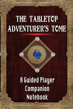 Paperback The Tabletop Adventurer's Tome A Guided Player Companion Notebook: Activity Journal, 120-page, Lined, Dotted, 6 x 9 in (15.2 x 22.9 cm) Book