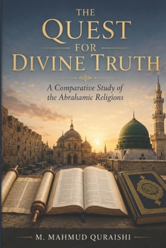 Paperback The Quest for Divine Truth: A Comparative Study of the Abrahamic Religions Book
