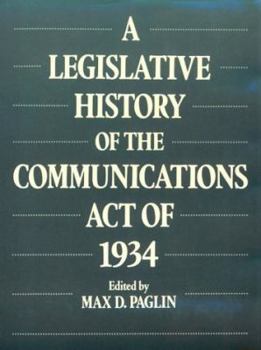 Hardcover A Legislative History of the Communications Act of 1934 Book