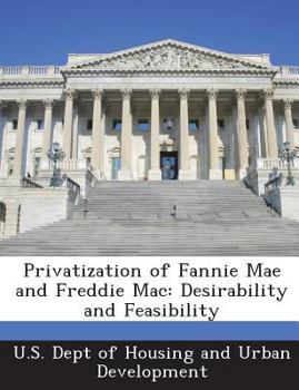 Paperback Privatization of Fannie Mae and Freddie Mac: Desirability and Feasibility Book