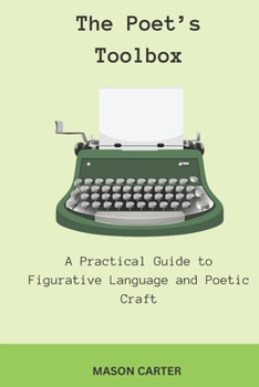 Paperback The Poet's Toolbox: A Practical Guide to Figurative Language and Poetic Craft Book