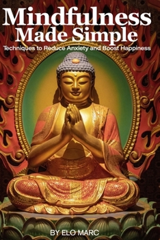 Paperback Mindfulness Made Simple: Techniques to Reduce Anxiety and Boost Happiness. Book