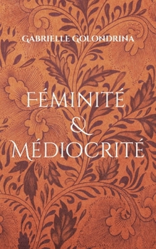 Paperback Féminité & Médiocrité [French] Book