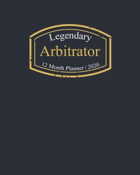 Legendary Arbitrator, 12 Month Planner 2020: A classy black and gold Monthly & Weekly Planner January - December 2020