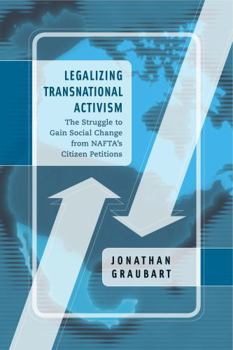 Paperback Legalizing Transnational Activism: The Struggle to Gain Social Change from Nafta's Citizen Petitions Book